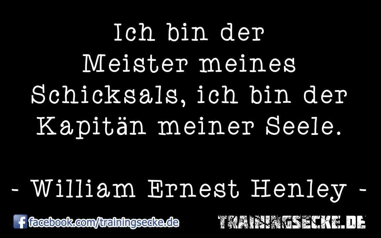 Zitat von William Ernest Henley: Ich bin der Meister meines Schicksals, ich bin der Kapitän meiner Seele.